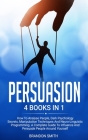 Persuasion: 4 Books in 1: How to Analyse People, Dark Psychology Secrets, Manipulation Techniques and Neuro-Linguistic Programming Cover Image