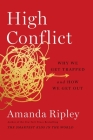 High Conflict: Why We Get Trapped and How We Get Out By Amanda Ripley Cover Image