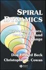 Spiral Dynamics: Mastering Values, Leadership and Change By Don Edward Beck, Christopher C. Cowan Cover Image