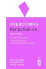 Overcoming Perfectionism 2nd Edition: A self-help guide using scientifically supported cognitive behavioural techniques (Overcoming Books) By Roz Shafran, Dr.Sarah Egan, Tracey Wade Cover Image