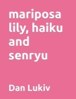mariposa lily, haiku and senryu Cover Image