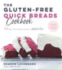 The Gluten-Free Quick Breads Cookbook: 75 Easy Homemade Loaves in Half the Time By Sharon Lachendro Cover Image
