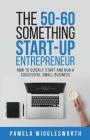 The 50-60 Something Start-up Entrepreneur: How to Quickly Start and Run a Successful Small Business Cover Image