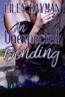 An Unexpected Bonding: Book One of The Unexpected Trilogy By Lilly Rayman, Pauline Nolet (Editor), Designs Royal Anchor (Cover Design by) Cover Image