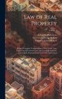 Law of Real Property: Being a Complete Compendium of Real Estate Law, Embracing All Current Case Law, Carefully Selected, Thoroughly Annotat Cover Image