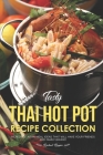 Tasty Thai Hot Pot Recipe Collection: Incredible Asian Meal Ideas that will have your Friends and Family Raving! By Rachael Rayner Cover Image