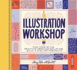 Illustration Workshop: Find Your Style, Practice Drawing Skills, and Build a Stellar Portfolio (Craft Books, Books for Artists, Creative Books) By Mary Kate McDevitt Cover Image