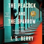 The Peacock and the Sparrow By I. S. Berry, Pete Simonelli (Read by) Cover Image