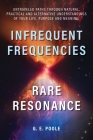 Infrequent Frequencies, Rare Resonance: Untravelled Paths Through Natural, Practical and Alternative Understandings of Your Life, Purpose and Meaning By G. E. Poole Cover Image
