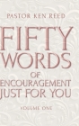 Fifty Words of Encouragement Just for You: Volume One By Pastor Ken Reed Cover Image