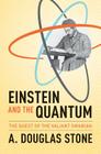 Einstein and the Quantum: The Quest of the Valiant Swabian By A. Douglas Stone, A. Douglas Stone (Preface by) Cover Image