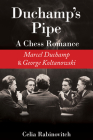 Duchamp's Pipe: A Chess Romance--Marcel Duchamp and George Koltanowski Cover Image