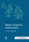 Water Footprint Assessment: A Guide for Business (Doshorts) By David Tickner, Ashok Kumar Chapagain Cover Image