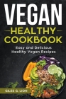 Vegan Healthy Cookbook: Easy and Delicious Healthy Vegan Recipes By Giles G. Lion Cover Image