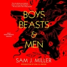 Boys, Beasts & Men By Sam J. Miller, Graham Halstead (Read by), Krystal Hammond (Read by) Cover Image