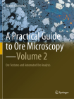 A Practical Guide to Ore Microscopy--Volume 2: Ore Textures and Automated Ore Analysis By Ricardo Castroviejo Cover Image