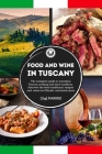 FOOD AND WINE OF TUSCANY Made Simple, at Home The Complete Guide to Essential Tuscan Cooking and Wine Tradition, Discovering the Best Traditional Reci Cover Image
