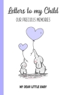 Letters to My Child, Our Precious Memories, My Dear Little Baby: Great Gift For New Parent By Lynna Hare Cover Image