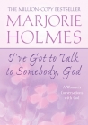 I've Got to Talk to Somebody, God: A Woman's Conversations with God By Marjorie Holmes Cover Image