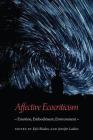 Affective Ecocriticism: Emotion, Embodiment, Environment By Kyle Bladow (Editor), Jennifer Ladino (Editor) Cover Image
