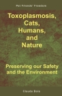 Toxoplasmosis, Cats, Humans, and Nature: Preserving our Safety and the Environment By Claude Bois Cover Image