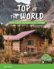Top of the World: Off-Grid Mountain Living By Mari Bolte Cover Image