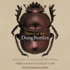 Dance of the Dung Beetles Lib/E: Their Role in Our Changing World By Dennis Kleinman (Read by), Marcus Byrne, Helen Lunn Cover Image