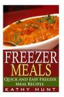 Freezer Meals: Delicious Quick and Easy Freezer Meal Recipes (Save Time and Save Money) By Kathy Hunt Cover Image