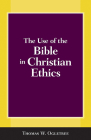 The Use of the Bible in Christian Ethics By Thomas W. Ogletree Cover Image