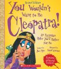 You Wouldn't Want to Be Cleopatra! (Revised Edition) (You Wouldn't Want to…: Ancient Civilization) (You Wouldn't Want to...: Ancient Civilization) Cover Image