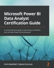 Microsoft Power BI Data Analyst Certification Guide: A comprehensive guide to becoming a confident and certified Power BI professional By Orrin Edenfield, Edward Corcoran Cover Image