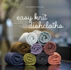 Easy Knit Dishcloths: Learn to Knit Stitch by Stitch with Modern Stashbuster Projects By Helle Benedikte Neigaard Cover Image