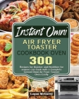 Instant Omni Air Fryer Toaster Cookbook Oven By Logan McGarry Cover Image