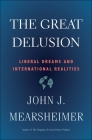 The Great Delusion: Liberal Dreams and International Realities By John J. Mearsheimer Cover Image