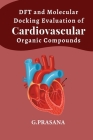 DFT and Molecular Docking Evaluation of Cardiovascular Organic Compounds By G. Prasana Cover Image