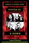 System of a Down Famous Coloring Book: Whole Mind Regeneration and Untamed Stress Relief Coloring Book for Adults By Kiara Perkins Cover Image