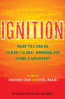 Ignition: What You Can Do to Fight Global Warming and Spark a Movement By Jonathan Isham (Editor), Sissel Waage (Editor), Bill McKibben (Introduction by), Mary Lou Finley (Contributions by), John Passacantando (Contributions by), Susanne Moser (Contributions by), Rebecca Gould (Contributions by), Bob Musil (Contributions by), Bill Shutkin (Contributions by), Julia West (Contributions by), Ben Gore (Contributions by), Eban Goodstein (Contributions by), Julian Agyeman (Contributions by), Harriet Bulkeley (Contributions by), Aditya Nochur (Contributions by), Bob Doppelt (Contributions by), William Chaloupka (Contributions by), Kenton de Kirby (Contributions by), Pamela Morgan (Contributions by), Ted Nordhaus (Contributions by), Michael Shellenberger (Contributions by), Christopher McGregory Klyza (Contributions by), David J. Sousa (Contributions by), Barry Rabe (Contributions by), Eileen Claussen (Contributions by), Jared Duval (Contributions by), Nathan Wyeth (Contributions by) Cover Image