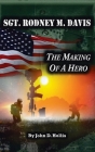 Sgt. Rodney M. Davis: The Making of a Hero By John D. Hollis Cover Image