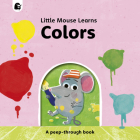 Colors: A peep-through book (Little Mouse Learns) Cover Image