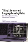 Taking Literature and Language Learning Online: New Perspectives on Teaching, Research and Technology By Sandra Stadler-Heer (Editor), Amos Paran (Editor) Cover Image