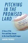 Pitching in the Promised Land: A Story of the First and Only Season in the Israel Baseball League Cover Image