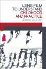 Using Film to Understand Childhood and Practice By Sue Aitken (Editor) Cover Image