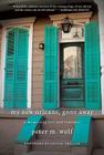 My New Orleans, Gone Away By Peter M. Wolf Cover Image
