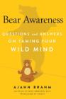 Bear Awareness: Questions and Answers on Taming Your Wild Mind By Brahm Cover Image