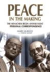 Peace in the Making: The Menachem Begin-Anwar Sadat Personal Correspondence By Yisrael Medad, H. Hurwitz Cover Image