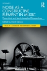 Noise as a Constructive Element in Music: Theoretical and Music-Analytical Perspectives (Musical Cultures of the Twentieth Century) Cover Image