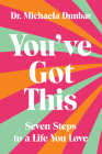 You've Got This: Seven Steps to a Life You Love By Michaela Dunbar Cover Image