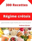 Régime Crétois: 300 Recettes gourmandes super faciles pour tous les jours By Andreas Sylvain Cover Image