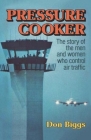 Pressure Cooker: The Story of the Men and Women Who Control Air Traffic By Don Biggs Cover Image