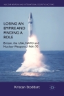 Losing an Empire and Finding a Role: Britain, the Usa, NATO and Nuclear Weapons, 1964-70 (Nuclear Weapons and International Security Since 1945) Cover Image
